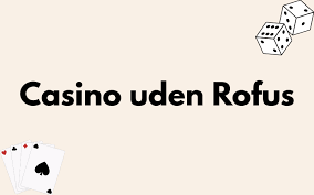 Casino Uden ROFUS Uden MitID En Guide til Spiloplevelser Casino Uden ROFUS Uden MitID En Guide til Spiloplevelser